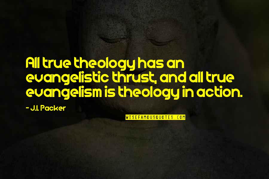Viagem De Chihiro Quotes By J.I. Packer: All true theology has an evangelistic thrust, and