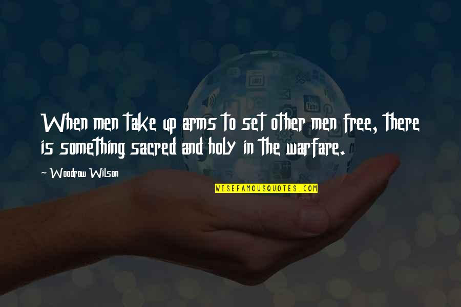Viaggiare In Germania Quotes By Woodrow Wilson: When men take up arms to set other Viaggiare In Germania Quotes By Woodrow Wilson: When men take up arms to set other