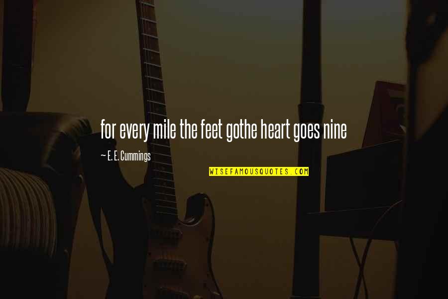 Viaggiator Quotes By E. E. Cummings: for every mile the feet gothe heart goes Viaggiator Quotes By E. E. Cummings: for every mile the feet gothe heart goes