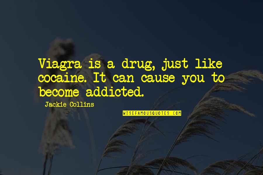 Viagra Quotes By Jackie Collins: Viagra is a drug, just like cocaine. It