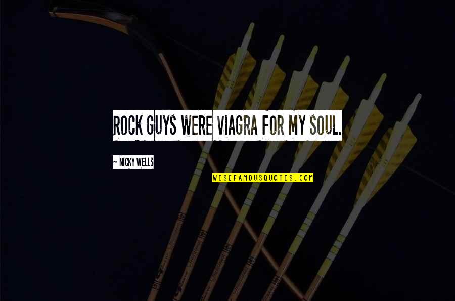 Viagra Quotes By Nicky Wells: Rock guys were Viagra for my soul.