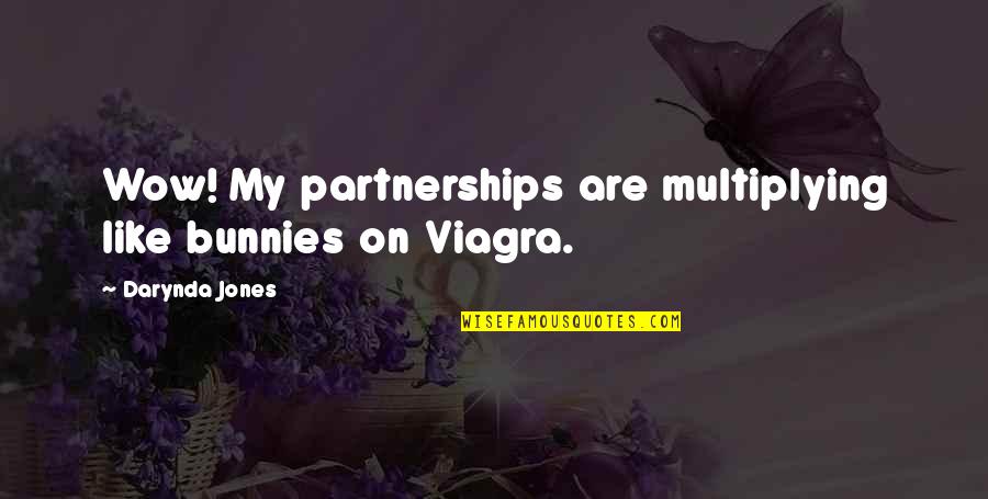 Viagra's Quotes By Darynda Jones: Wow! My partnerships are multiplying like bunnies on