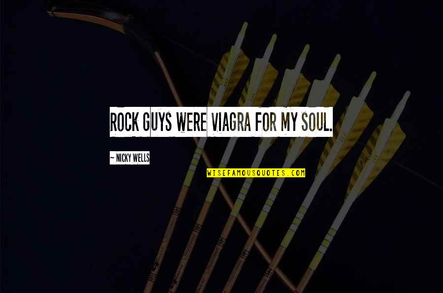 Viagra's Quotes By Nicky Wells: Rock guys were Viagra for my soul.