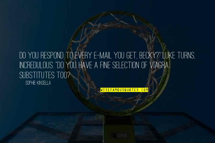 Viagra's Quotes By Sophie Kinsella: Do you respond to every e-mail you get,