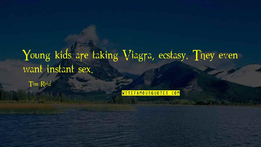 Viagra's Quotes By Tim Reid: Young kids are taking Viagra, ecstasy. They even