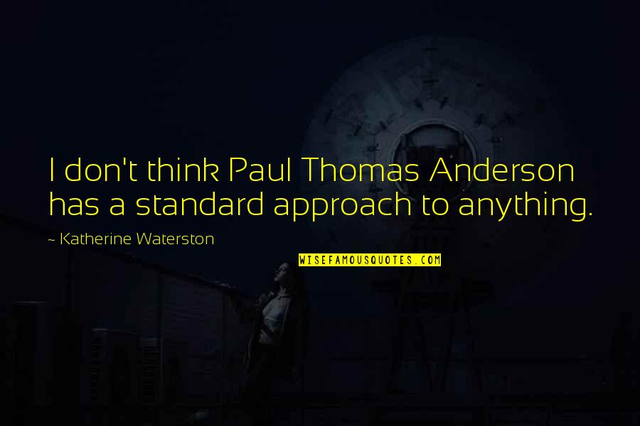 Viajando Por Quotes By Katherine Waterston: I don't think Paul Thomas Anderson has a