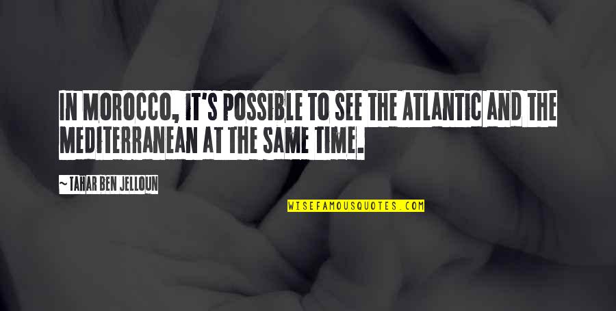 Viajantes Cigar Quotes By Tahar Ben Jelloun: In Morocco, it's possible to see the Atlantic Viajantes Cigar Quotes By Tahar Ben Jelloun: In Morocco, it's possible to see the Atlantic