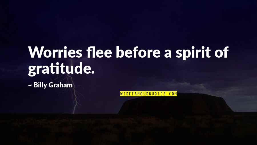 Viajar Es Vivir Quotes By Billy Graham: Worries flee before a spirit of gratitude.