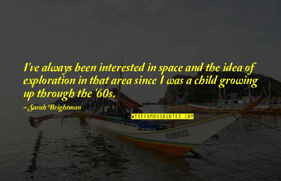 Viajaran Quotes By Sarah Brightman: I've always been interested in space and the Viajaran Quotes By Sarah Brightman: I've always been interested in space and the