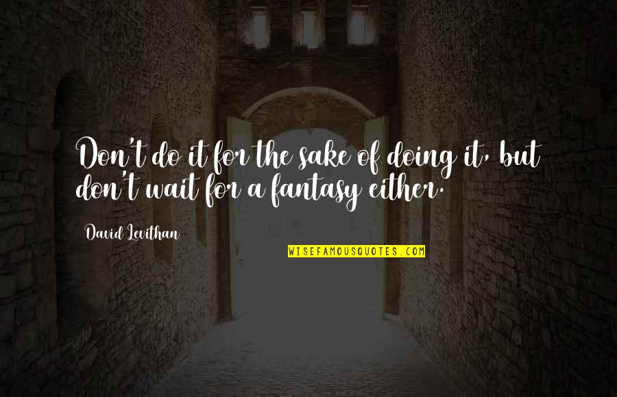 Viajera Frankie Quotes By David Levithan: Don't do it for the sake of doing