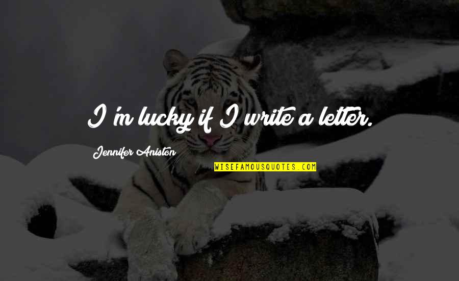 Viajeras Boricuas Quotes By Jennifer Aniston: I'm lucky if I write a letter.