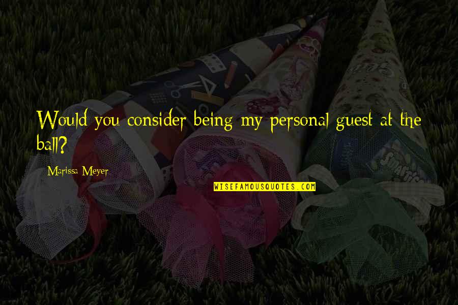 Viajero Magico Quotes By Marissa Meyer: Would you consider being my personal guest at