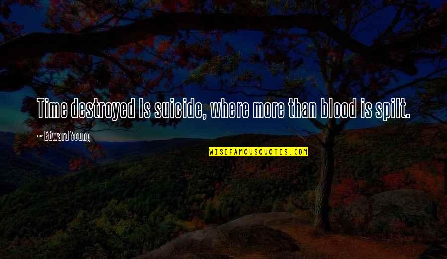 Viajobien Quotes By Edward Young: Time destroyed Is suicide, where more than blood