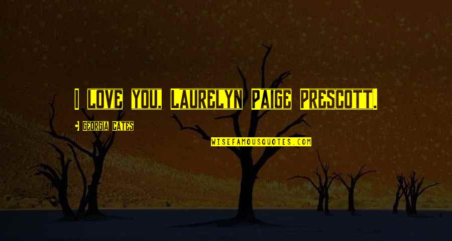 Vialet Quotes By Georgia Cates: I love you, Laurelyn Paige Prescott. Vialet Quotes By Georgia Cates: I love you, Laurelyn Paige Prescott.