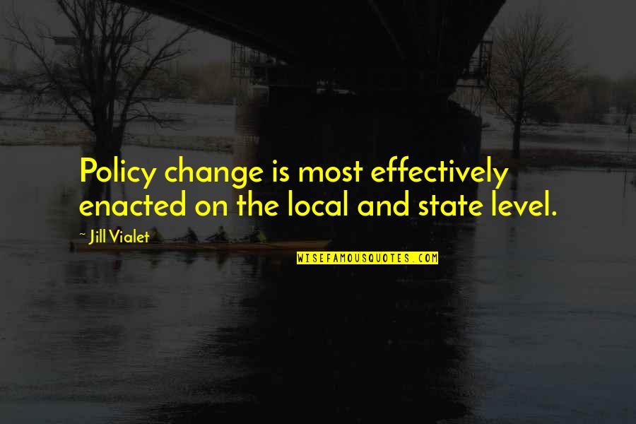 Vialet Quotes By Jill Vialet: Policy change is most effectively enacted on the