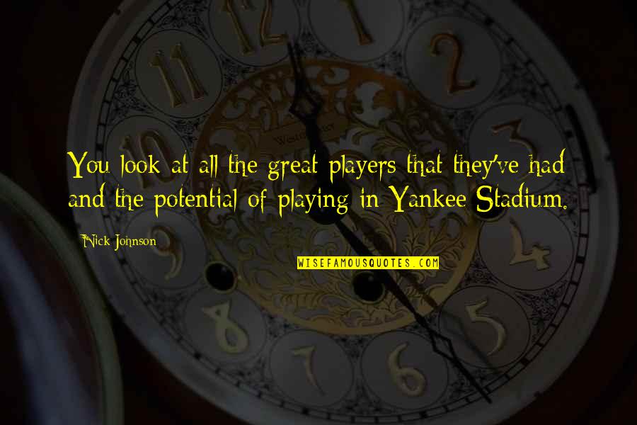 Vialette Quotes By Nick Johnson: You look at all the great players that Vialette Quotes By Nick Johnson: You look at all the great players that