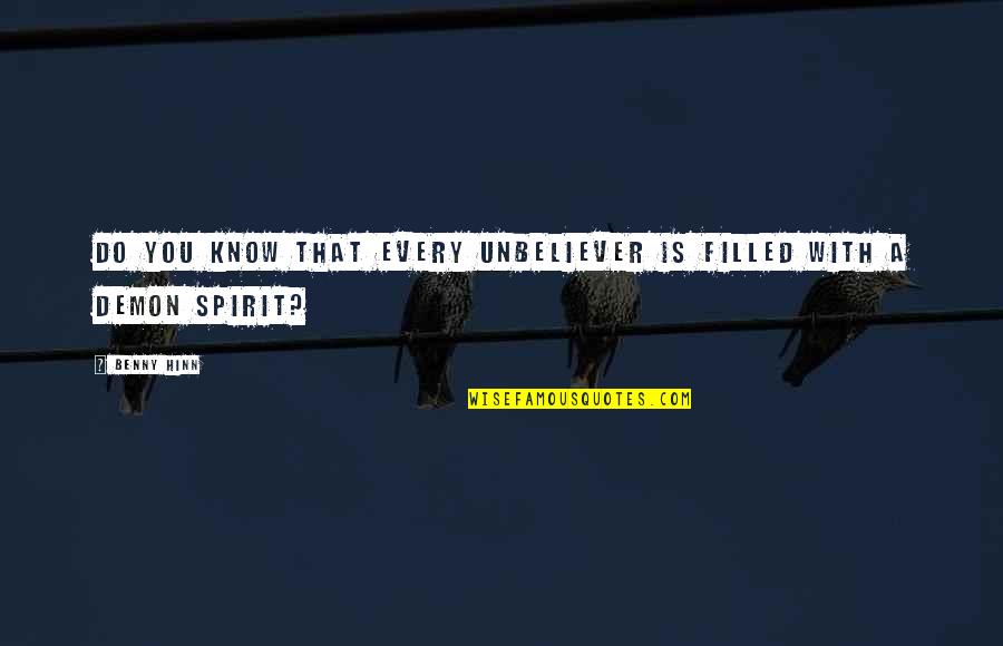 Vialle Files Quotes By Benny Hinn: Do you know that every unbeliever is filled