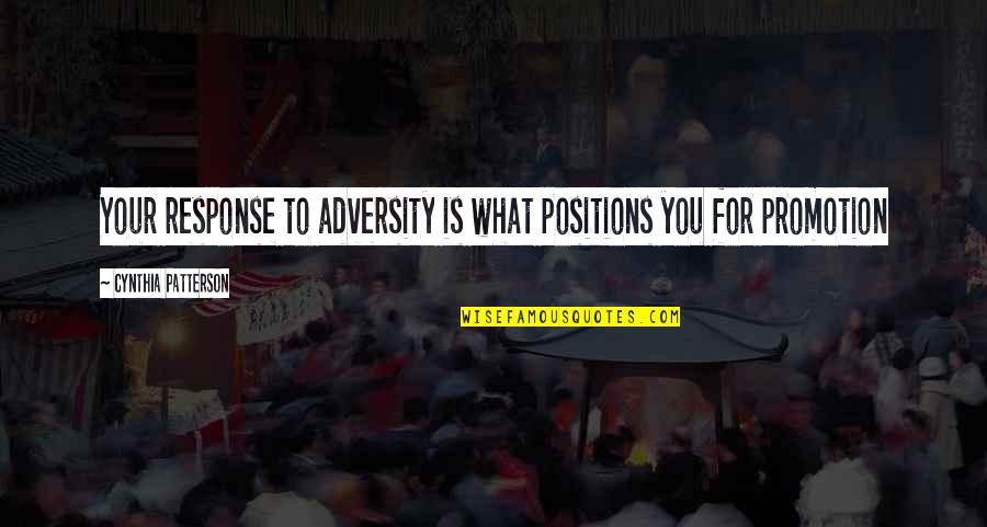 Vialle Files Quotes By Cynthia Patterson: Your response to adversity is what positions you Vialle Files Quotes By Cynthia Patterson: Your response to adversity is what positions you