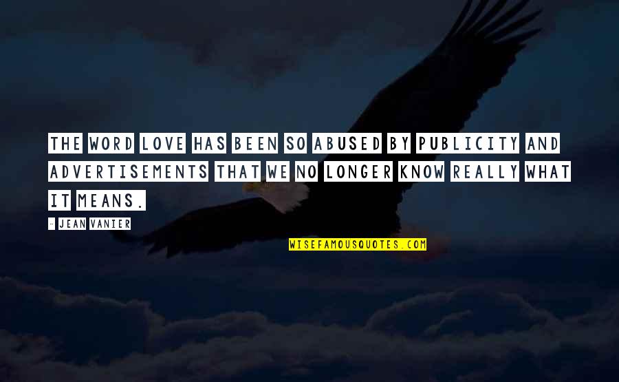 Vialle Files Quotes By Jean Vanier: The word love has been so abused by Vialle Files Quotes By Jean Vanier: The word love has been so abused by