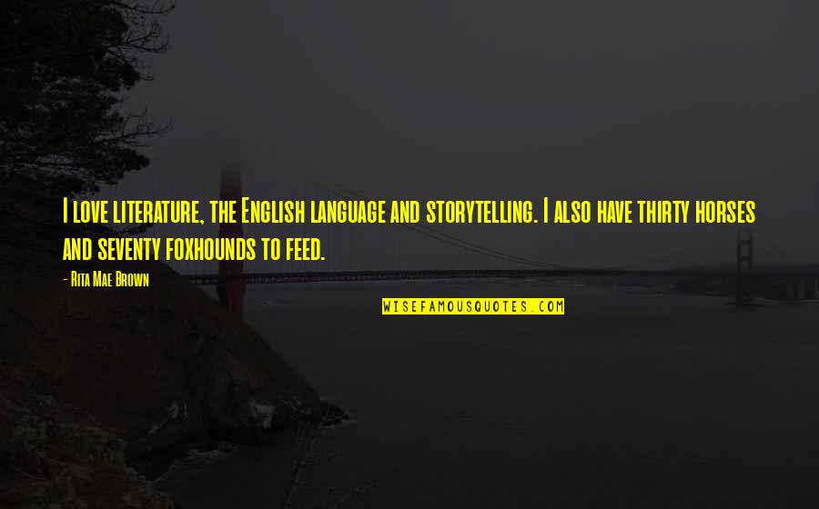 Vialle Files Quotes By Rita Mae Brown: I love literature, the English language and storytelling. Vialle Files Quotes By Rita Mae Brown: I love literature, the English language and storytelling.