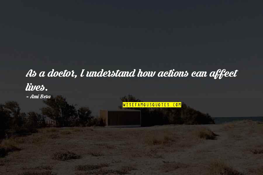Vialle Velastic Quotes By Ami Bera: As a doctor, I understand how actions can
