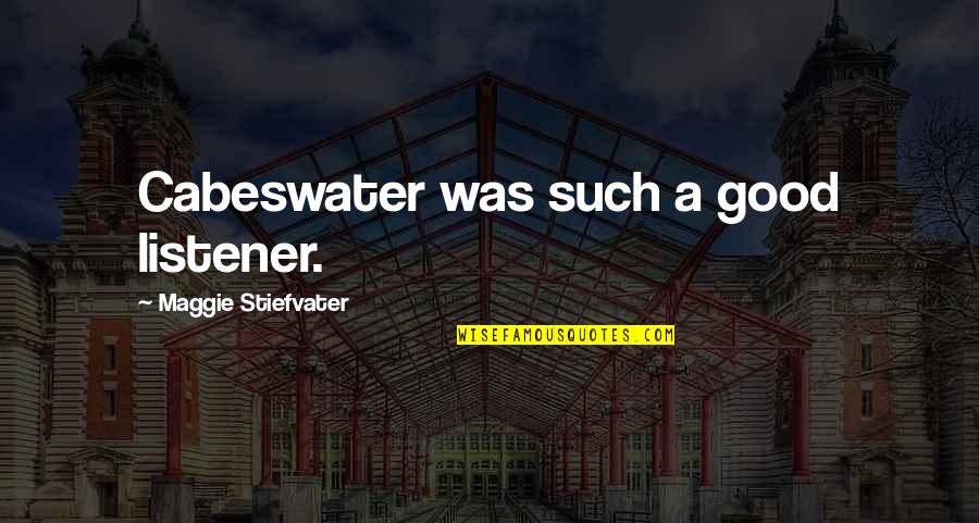 Vialle Velastic Quotes By Maggie Stiefvater: Cabeswater was such a good listener.