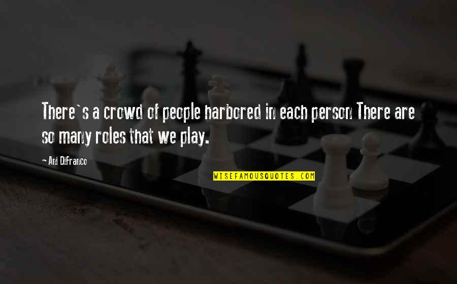 Vialpando Nationality Quotes By Ani DiFranco: There's a crowd of people harbored in each Vialpando Nationality Quotes By Ani DiFranco: There's a crowd of people harbored in each