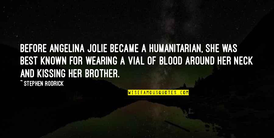 Vial's Quotes By Stephen Rodrick: Before Angelina Jolie became a humanitarian, she was