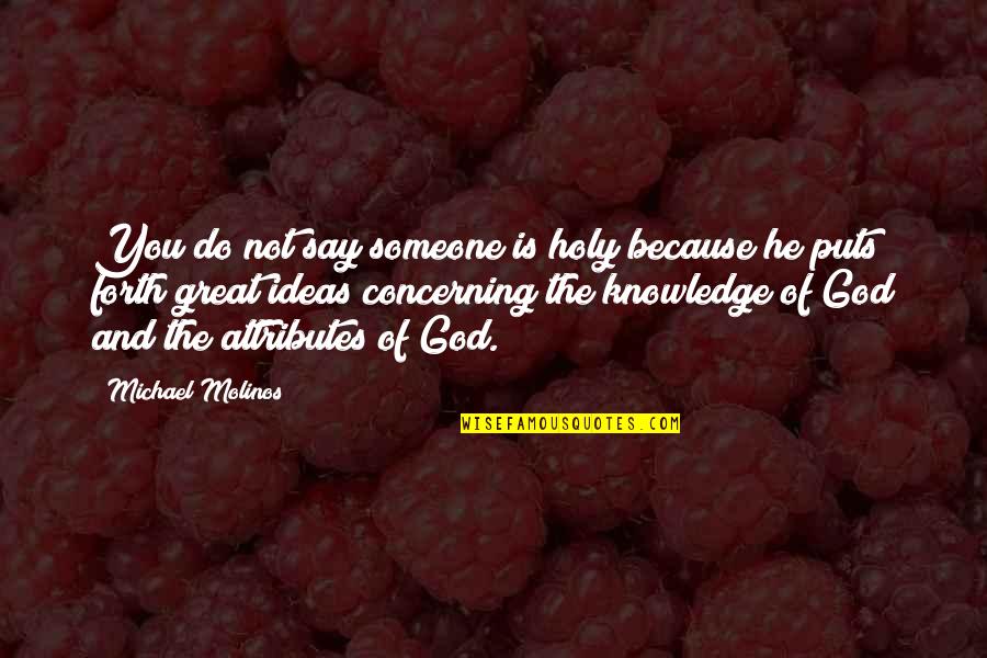 Vianca Dugarte Quotes By Michael Molinos: You do not say someone is holy because Vianca Dugarte Quotes By Michael Molinos: You do not say someone is holy because