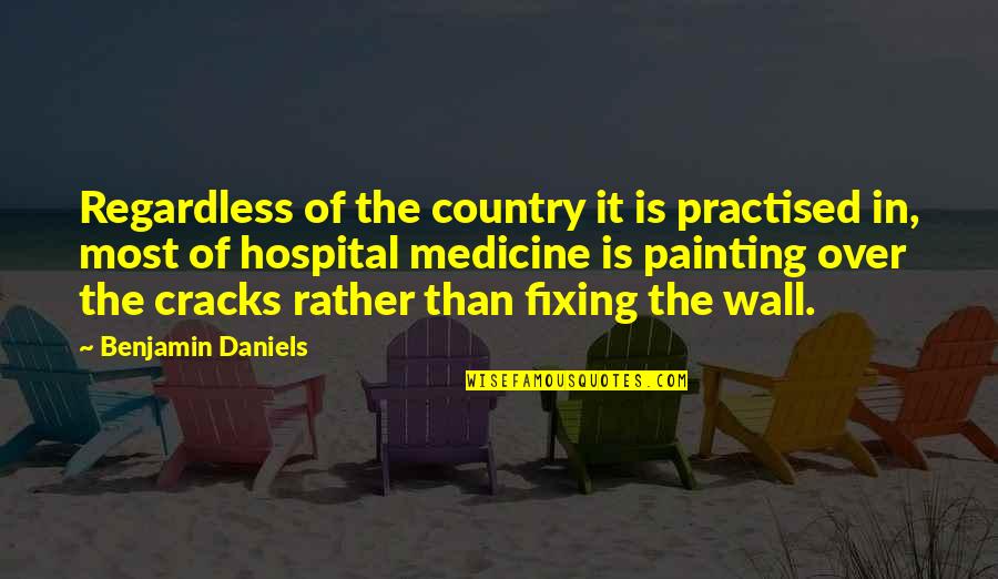 Viandante In Un Quotes By Benjamin Daniels: Regardless of the country it is practised in, Viandante In Un Quotes By Benjamin Daniels: Regardless of the country it is practised in,