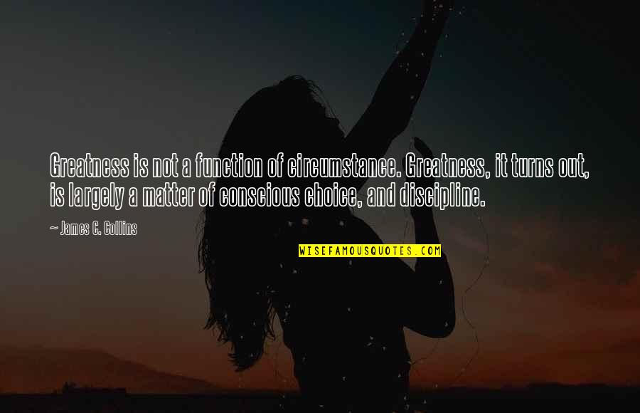 Viande Des Quotes By James C. Collins: Greatness is not a function of circumstance. Greatness, Viande Des Quotes By James C. Collins: Greatness is not a function of circumstance. Greatness,