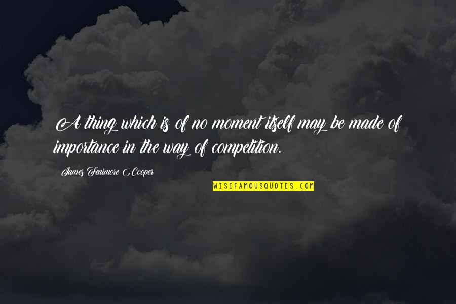 Viande Des Quotes By James Fenimore Cooper: A thing which is of no moment itself Viande Des Quotes By James Fenimore Cooper: A thing which is of no moment itself