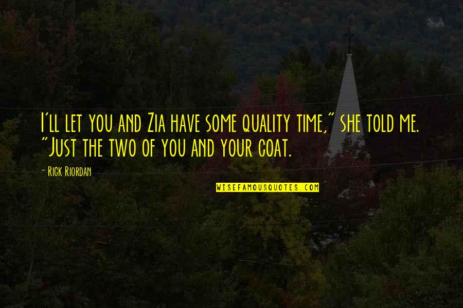 Vianello Forensic Consulting Quotes By Rick Riordan: I'll let you and Zia have some quality Vianello Forensic Consulting Quotes By Rick Riordan: I'll let you and Zia have some quality