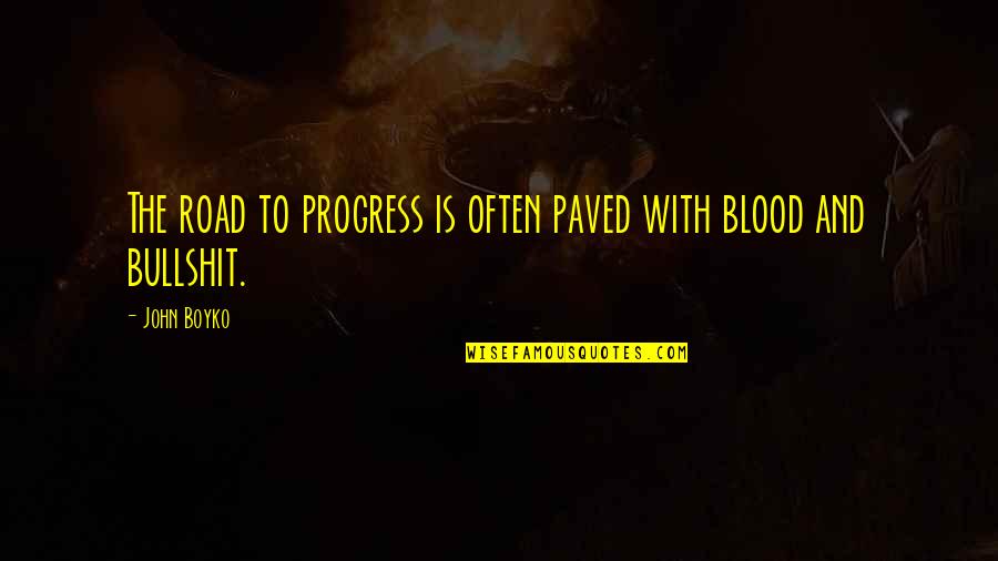 Vianello Quotes By John Boyko: The road to progress is often paved with
