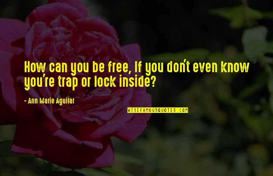 Vianello Tennis Quotes By Ann Marie Aguilar: How can you be free, If you don't