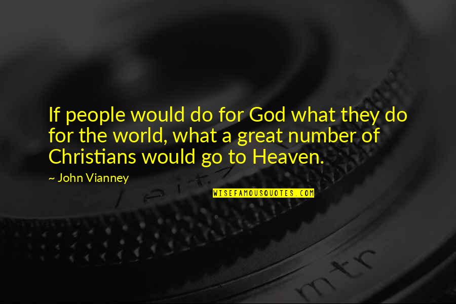 Vianney Quotes By John Vianney: If people would do for God what they