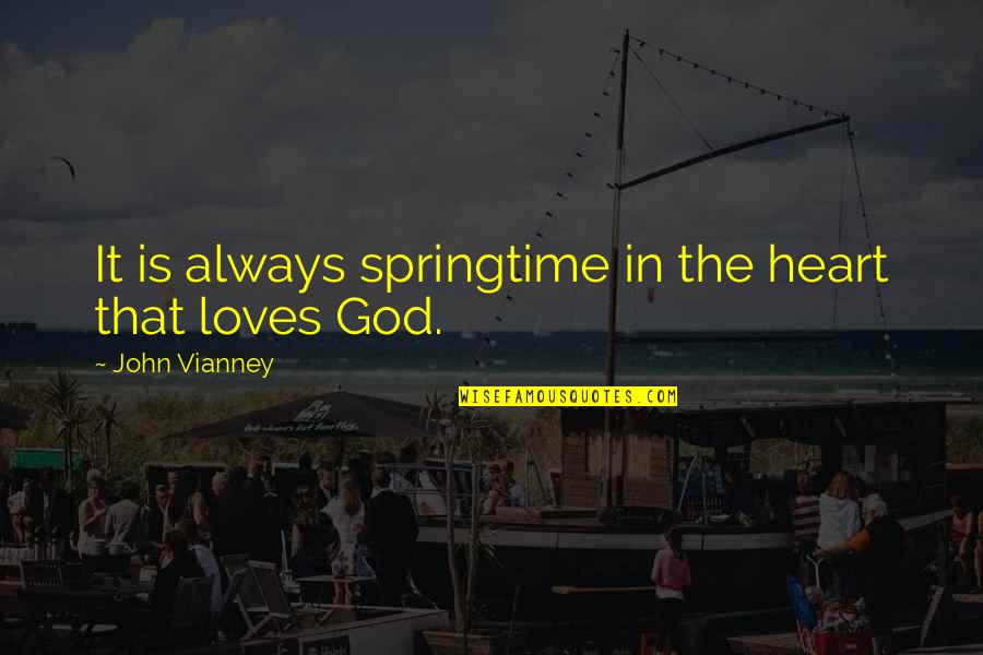 Vianney Quotes By John Vianney: It is always springtime in the heart that