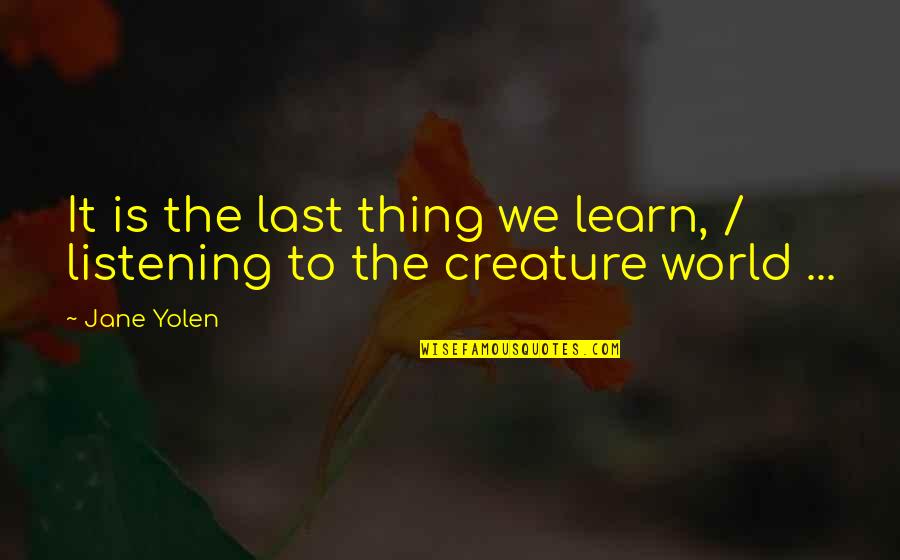 Viasat Internet Quotes By Jane Yolen: It is the last thing we learn, /