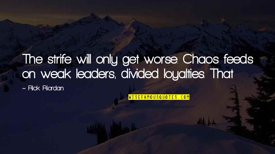 Viatera Quartz Quotes By Rick Riordan: The strife will only get worse. Chaos feeds
