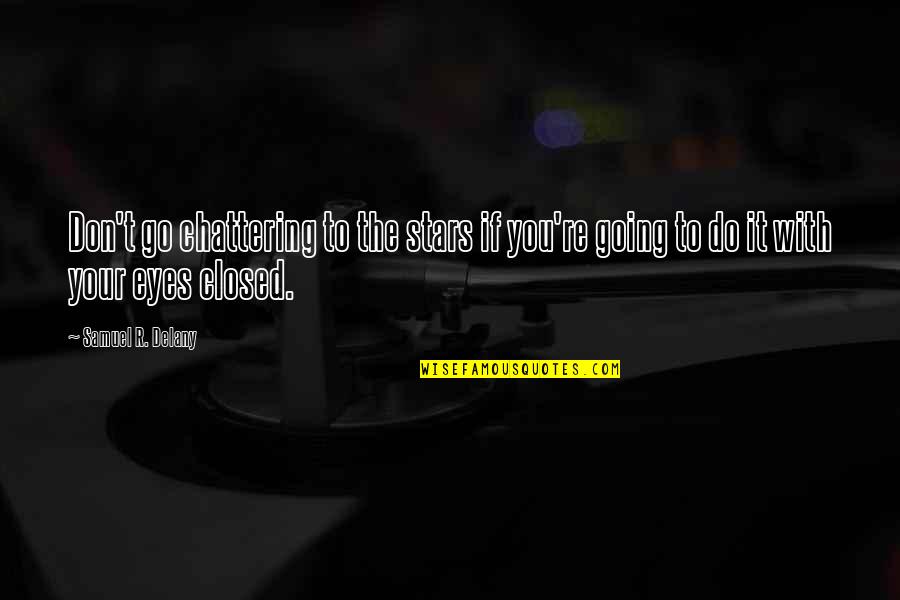 Viaticum For The Dying Quotes By Samuel R. Delany: Don't go chattering to the stars if you're
