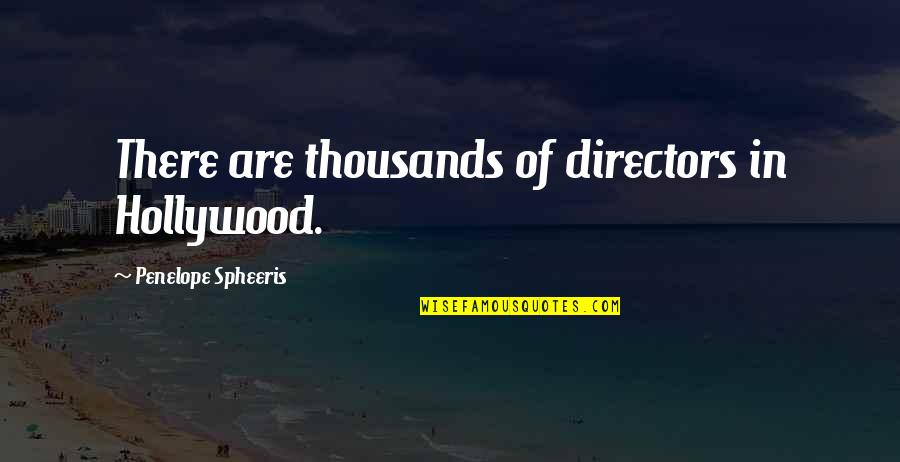 Viaweb Quotes By Penelope Spheeris: There are thousands of directors in Hollywood.