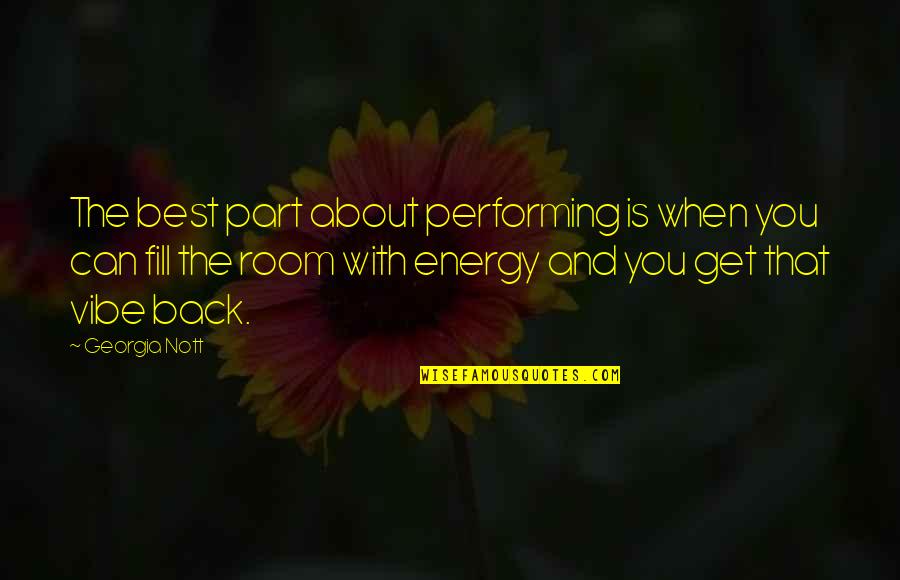 Vibe And Energy Quotes By Georgia Nott: The best part about performing is when you