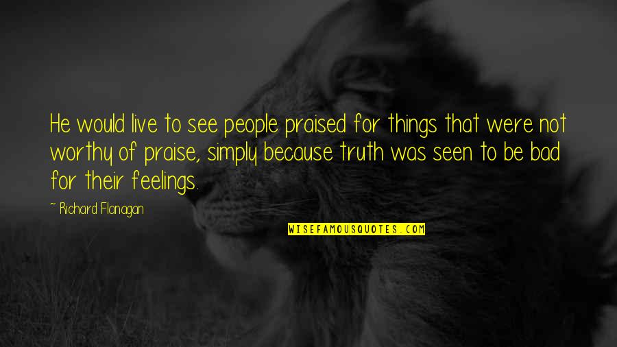 Vibeke Viestad Quotes By Richard Flanagan: He would live to see people praised for