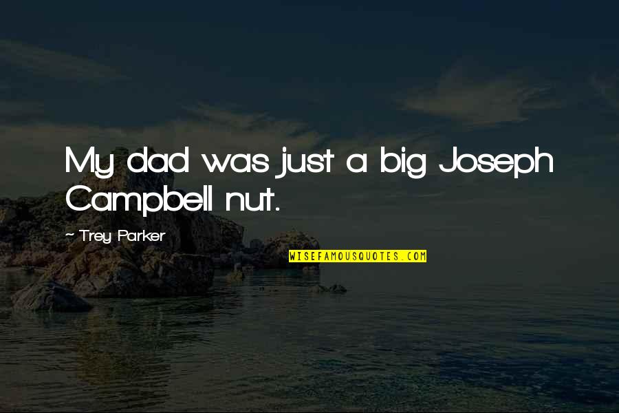 Vibeke Viestad Quotes By Trey Parker: My dad was just a big Joseph Campbell