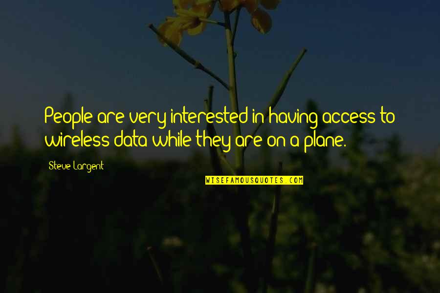 Viber Quotes By Steve Largent: People are very interested in having access to