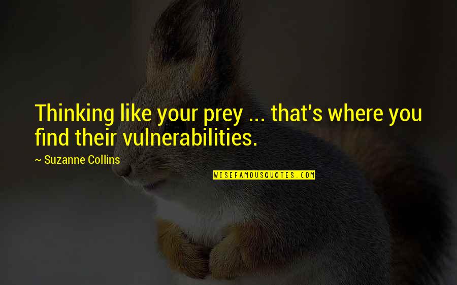 Viber Quotes By Suzanne Collins: Thinking like your prey ... that's where you