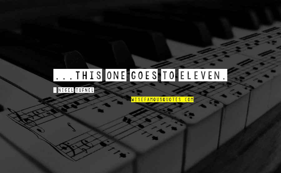 Viberti Quotes By Nigel Tufnel: ...This one goes to eleven. Viberti Quotes By Nigel Tufnel: ...This one goes to eleven.