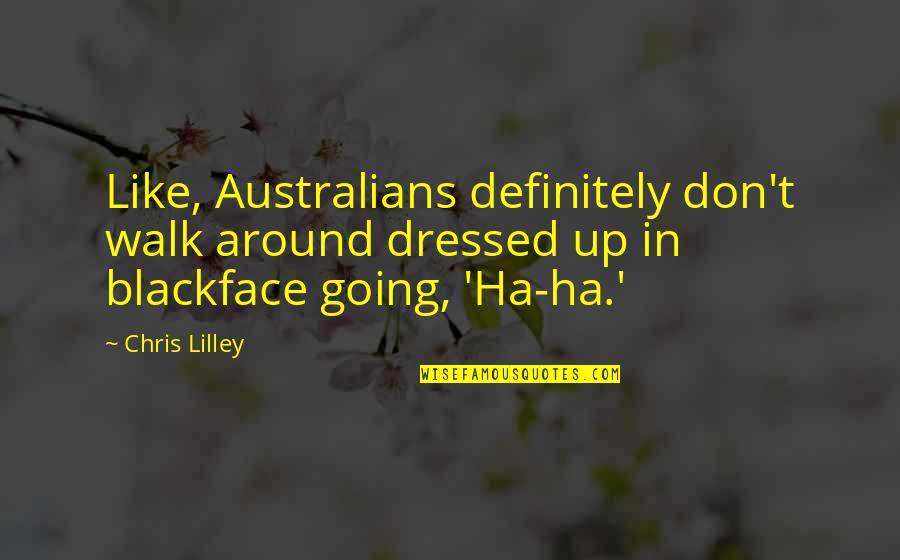 Viberzi Dosage Quotes By Chris Lilley: Like, Australians definitely don't walk around dressed up Viberzi Dosage Quotes By Chris Lilley: Like, Australians definitely don't walk around dressed up