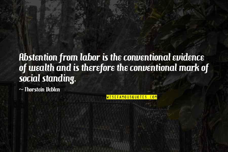 Vibes Are Everything Quotes By Thorstein Veblen: Abstention from labor is the conventional evidence of