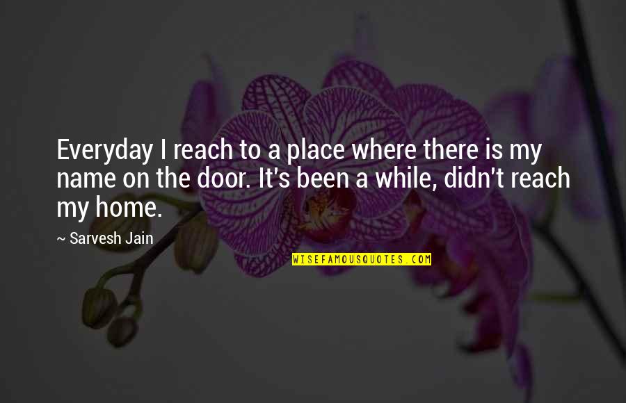 Vibhakar Verma Quotes By Sarvesh Jain: Everyday I reach to a place where there